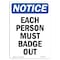 Signmission OSHA Notice, 7" Height, Each Person Must Badge Out Sign, 7" X 5", Portrait OS-NS-D-57-V-11607 - alternate 1